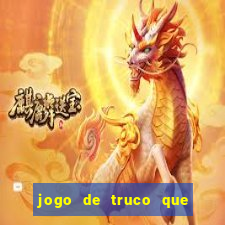 jogo de truco que ganha dinheiro de verdade